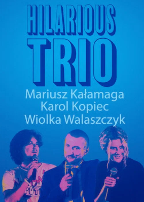 Plakat: Mariusz Kałamaga, Karol Kopiec, Wiolka Walaszczyk, Hilarious Trio